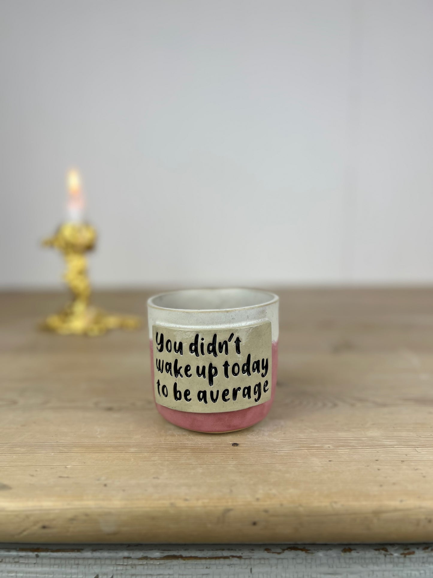 You didn’t wake up today to be average